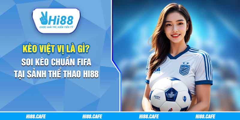 Kèo Việt Vị Là Gì? Soi Kèo Chuẩn FIFA Tại Sảnh Thể Thao Hi88