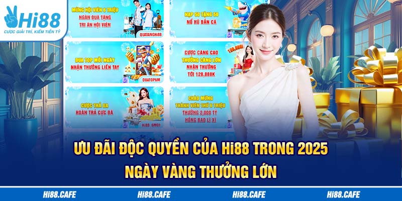 Ưu đãi độc quyền của Hi88 trong 2025 - ngày vàng thưởng lớn