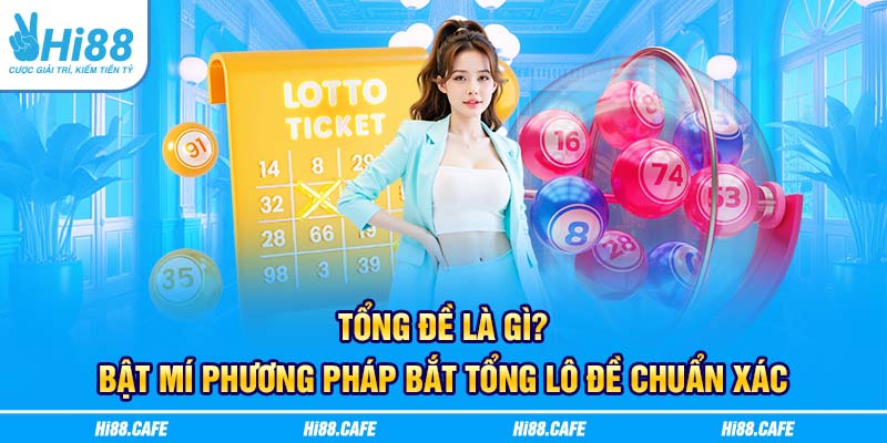 Tổng Đề Là Gì? Bật Mí Phương Pháp Bắt Tổng Lô Đề Chuẩn Xác