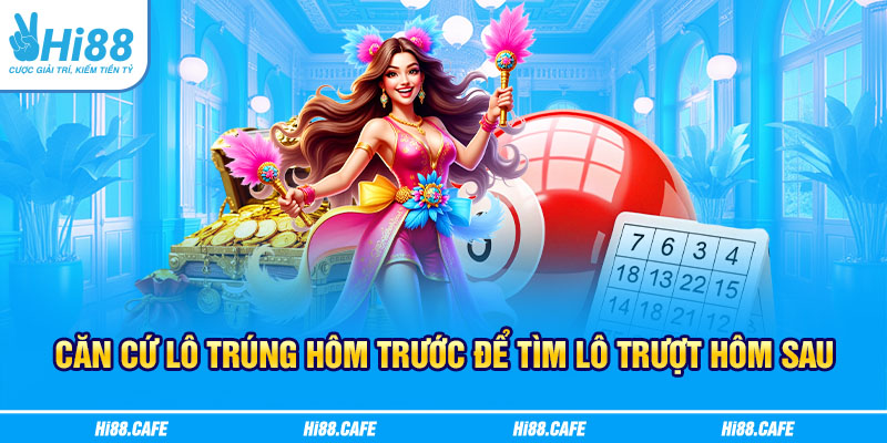 Căn cứ lô trúng hôm trước để tìm lô trượt hôm sau