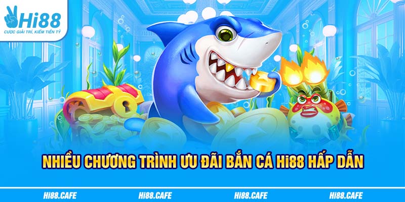 Nhiều chương trình ưu đãi bắn cá Hi88 hấp dẫn