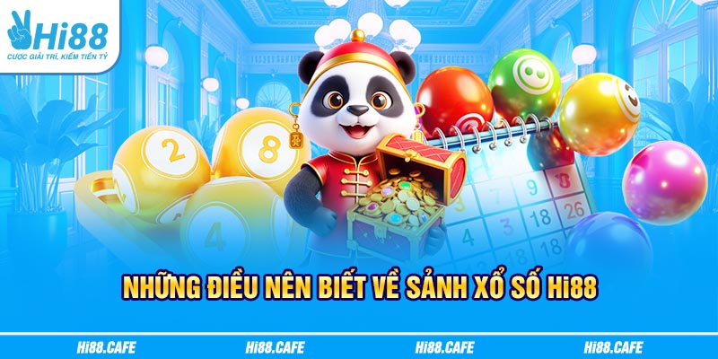 Những điều nên biết về sảnh xổ số Hi88