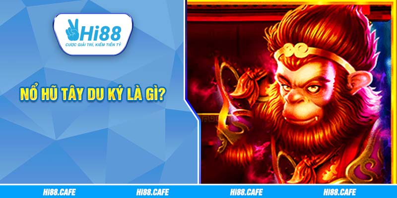 Nổ hũ Tây Du Kí là gì?