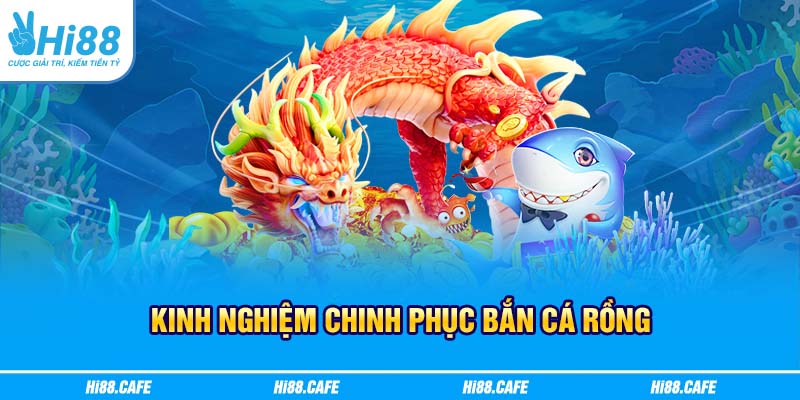Kinh nghiệm chinh phục tựa game Bắn cá Rồng