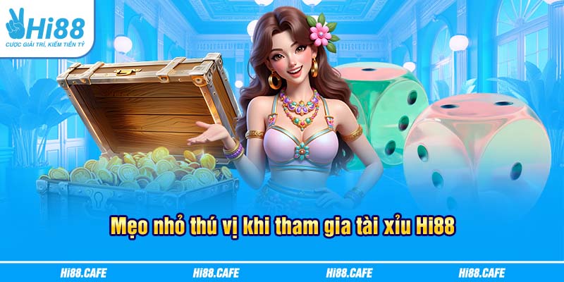 Mẹo nhỏ thú vị khi tham gia tài xỉu Hi88