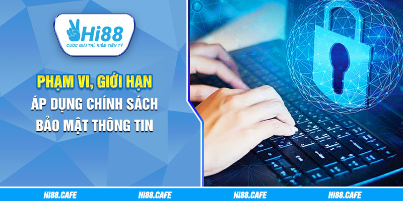 Phạm vi, giới hạn áp dụng chính sách bảo mật thông tin