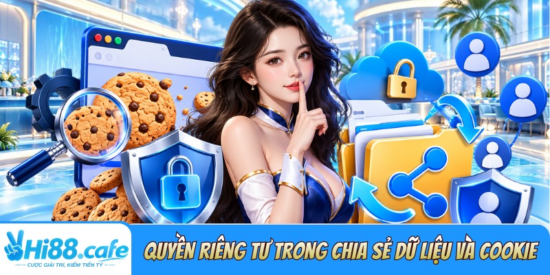 Quyền riêng tư minh bạch trong chia sẻ dữ liệu và cookie 
